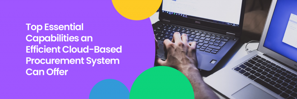 Top Essential Capabilities An Efficient Cloud-Based Procurement System Can Offer