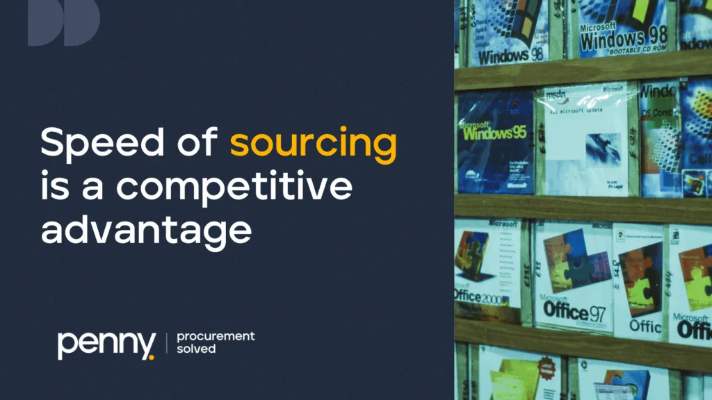 Speed of Sourcing is a competitive advantage