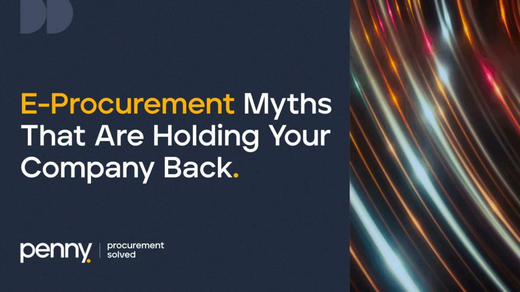 E-Procurement Myths That Are Holding Your Company Back