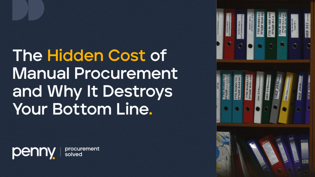 The Hidden Cost of Manual Procurement and Why It Destroys Your Bottom Line