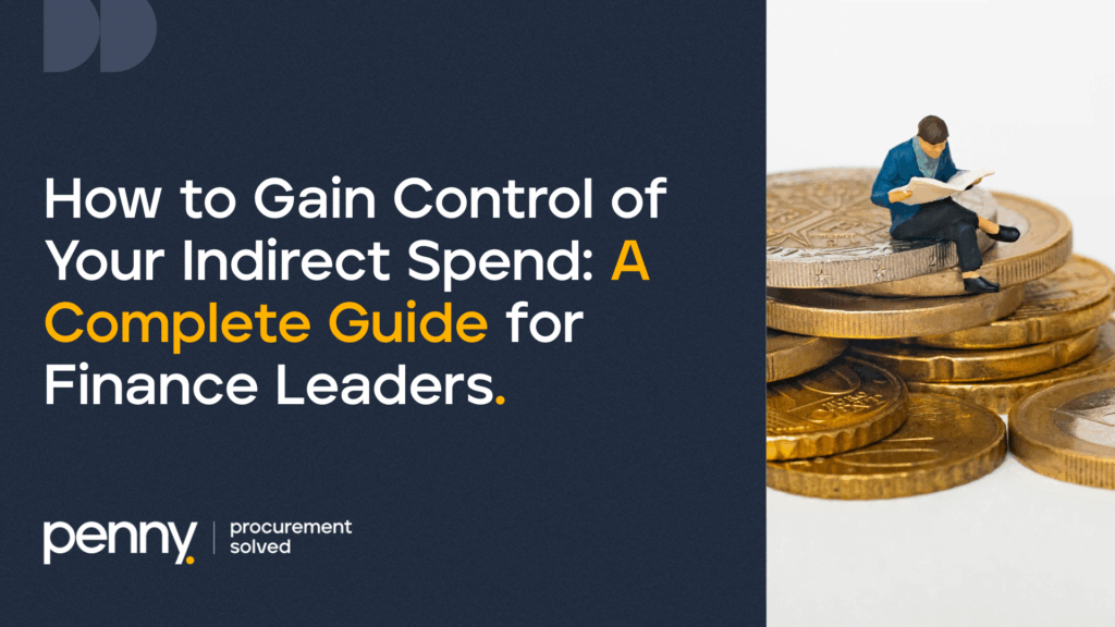 How to Gain Control of Your Indirect Spend: A Complete Guide for Finance Leaders
