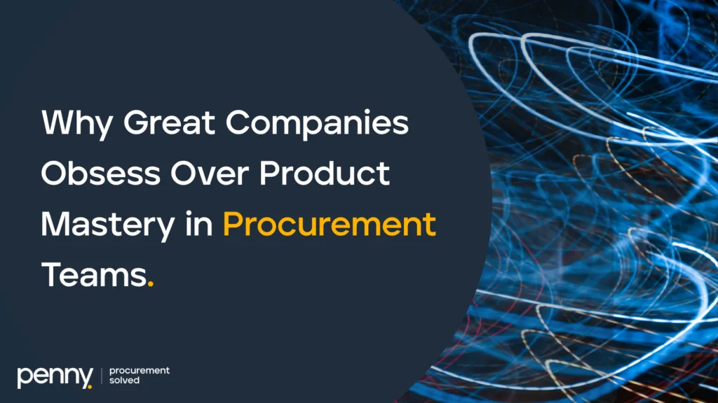 Penny procurement solved presentation slide titled "Why Great Companies Obsess Over Product Mastery in Procurement Teams"