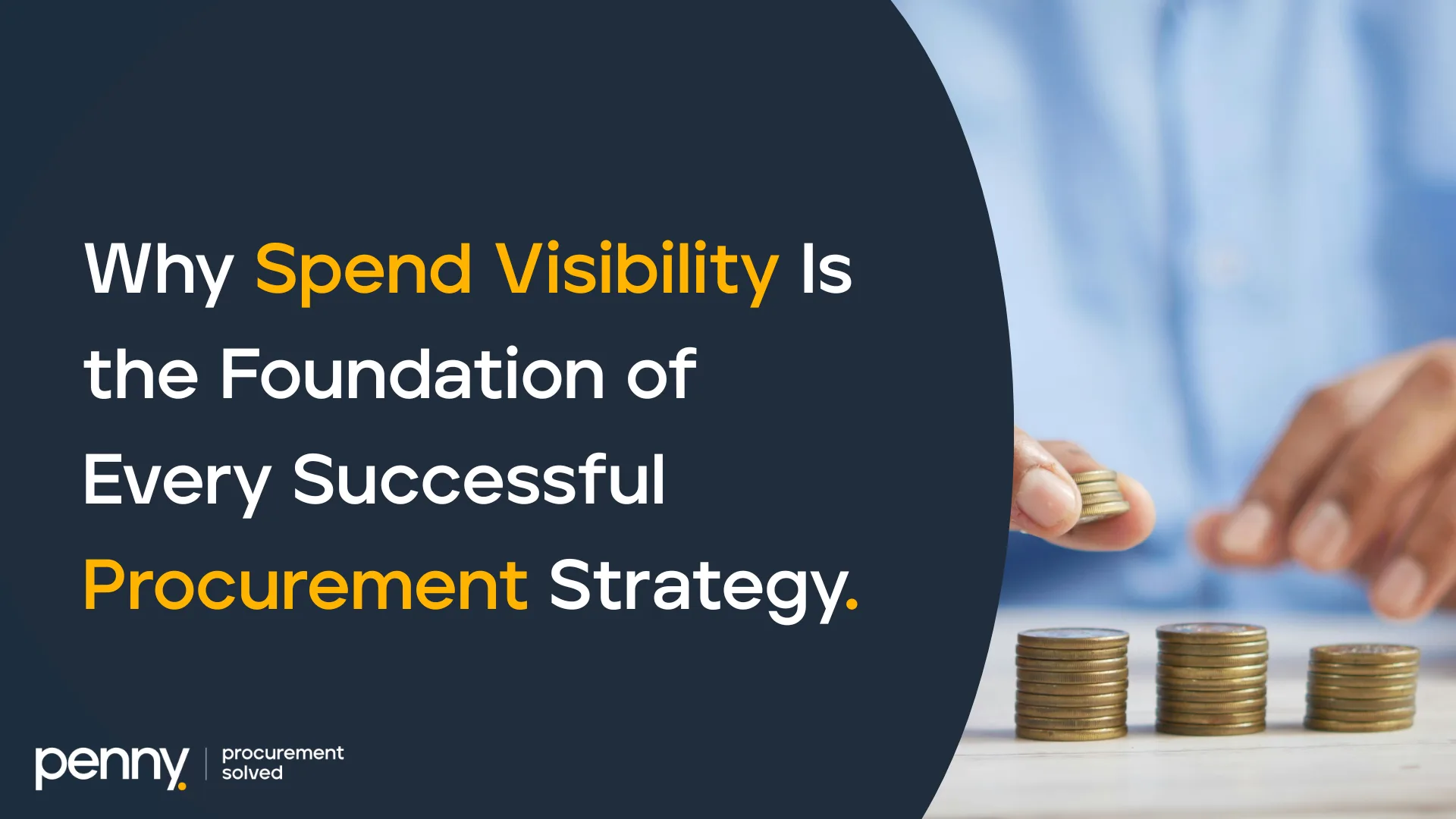 Procurement strategy infographic: "Why Spend Visibility Is the Foundation of Every Successful Procurement Strategy" with hand stacking coins